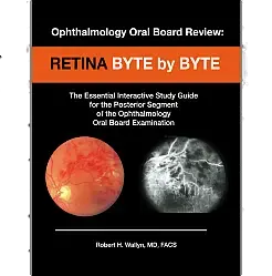 Ophthalmology Oral Board Review: Retina Byte by Byte